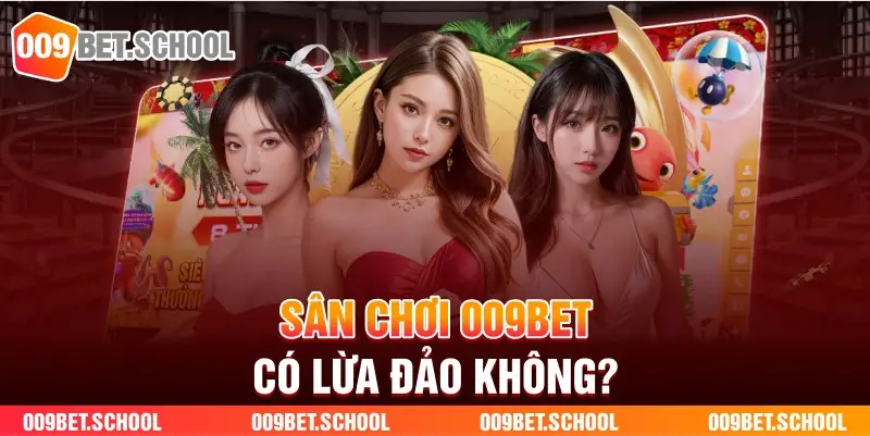 Sân chơi 009bet có lừa đảo không?